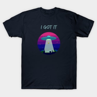 I got it T-Shirt